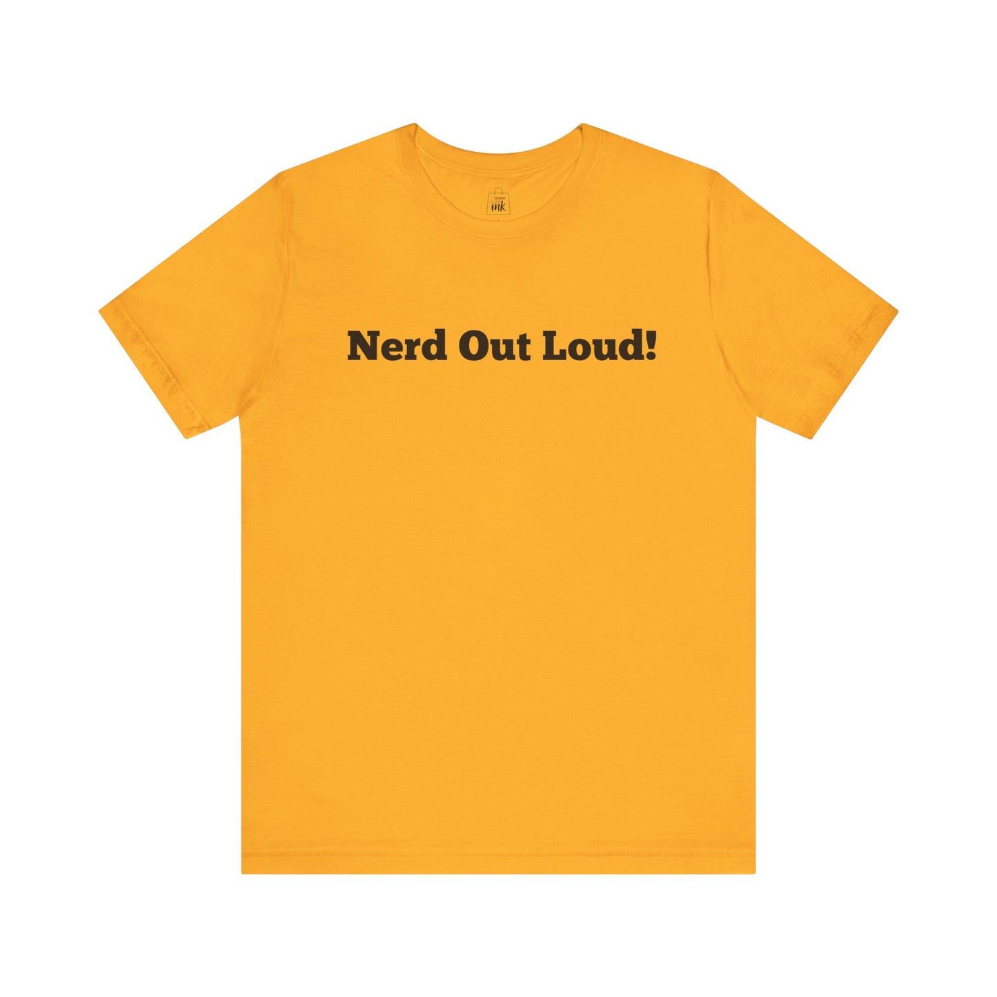 "Nerd out Loud!" 1st Line Profile T-Shirt