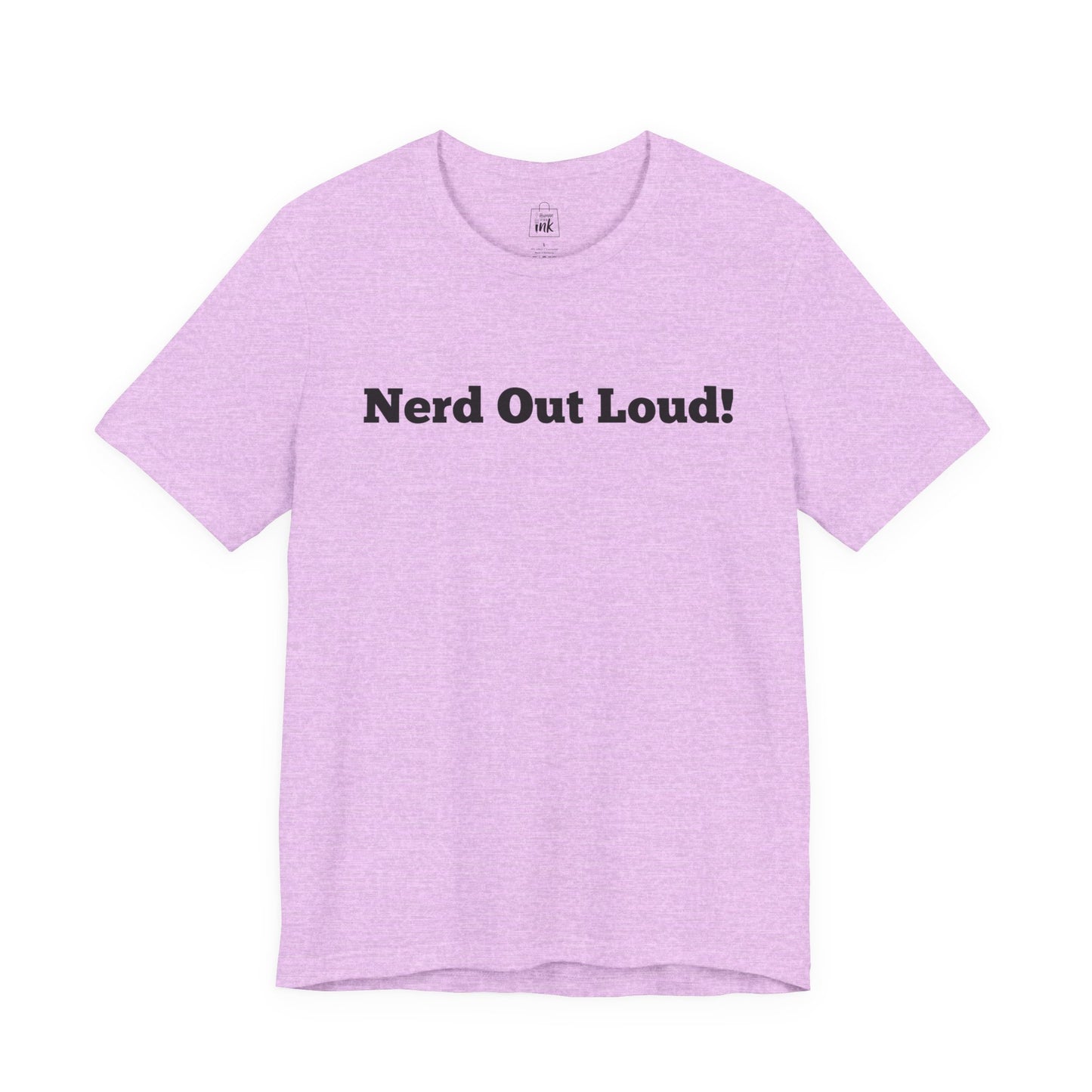 "Nerd out Loud!" 1st Line Profile T-Shirt