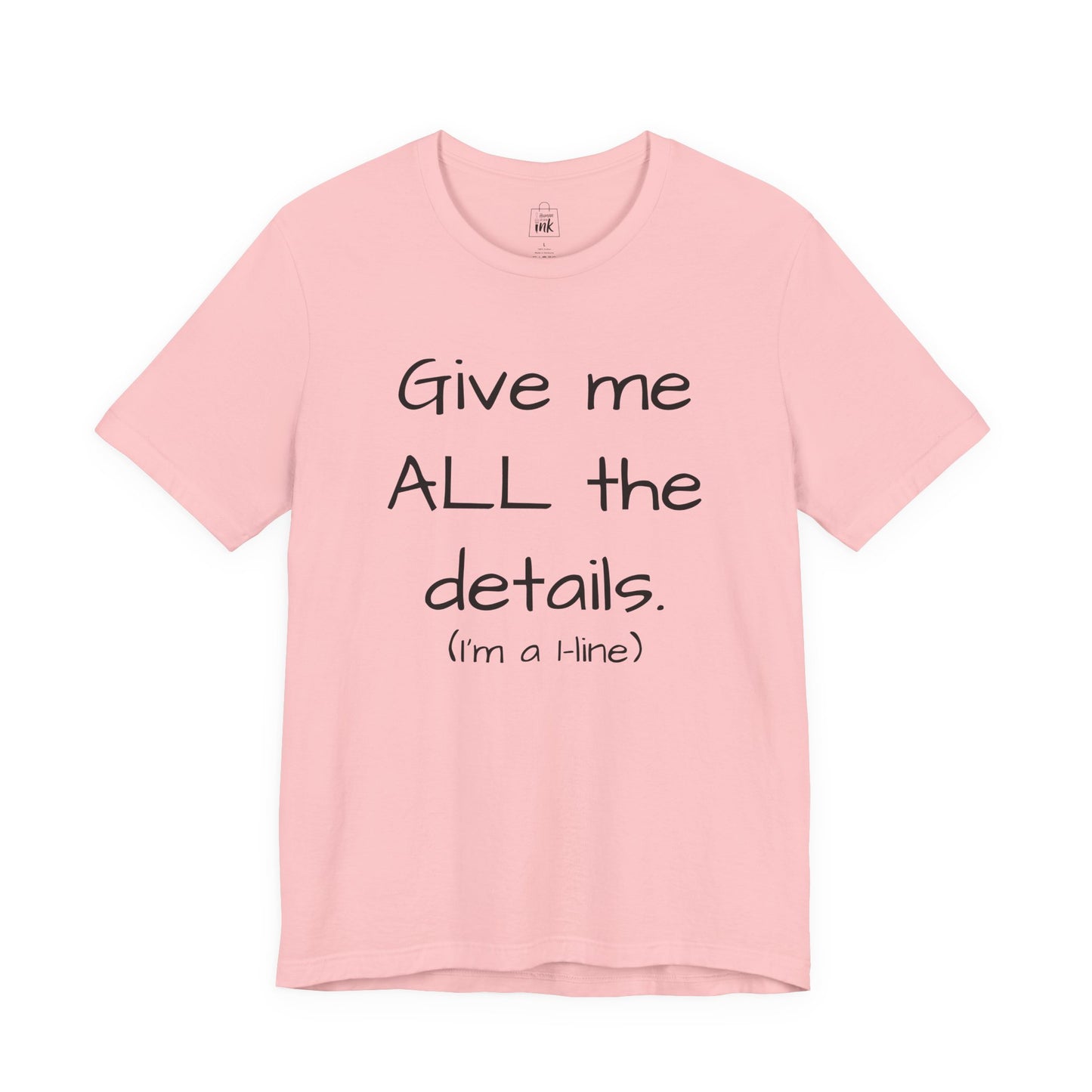 "Give me All the Details!" 1 line profile Shirt
