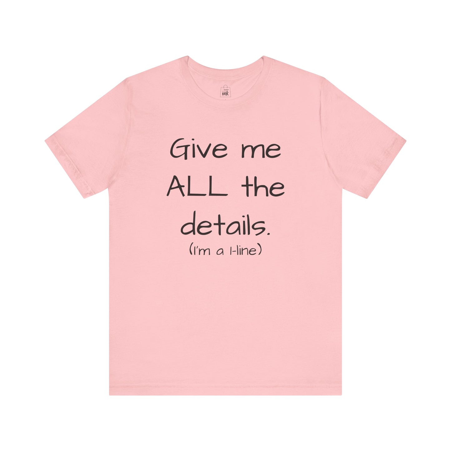 "Give me All the Details!" 1 line profile Shirt