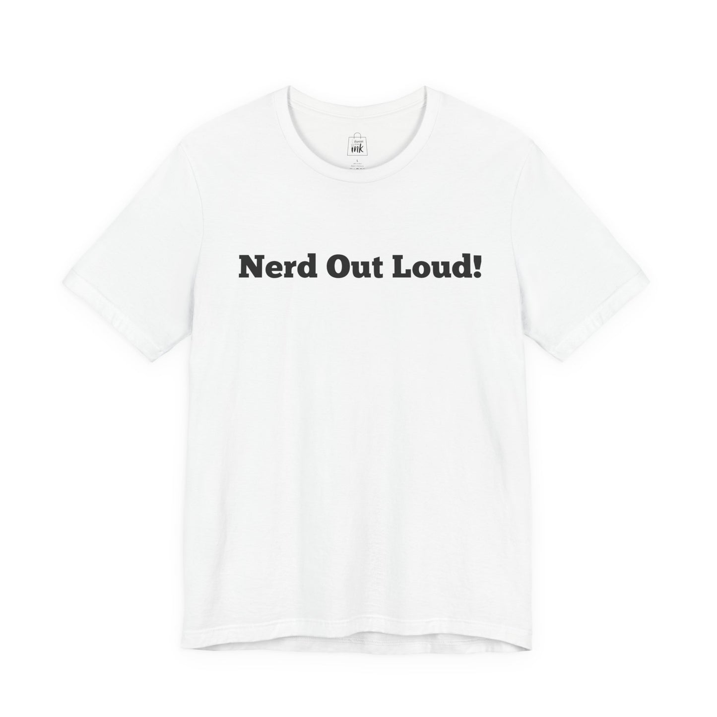 "Nerd out Loud!" 1st Line Profile T-Shirt