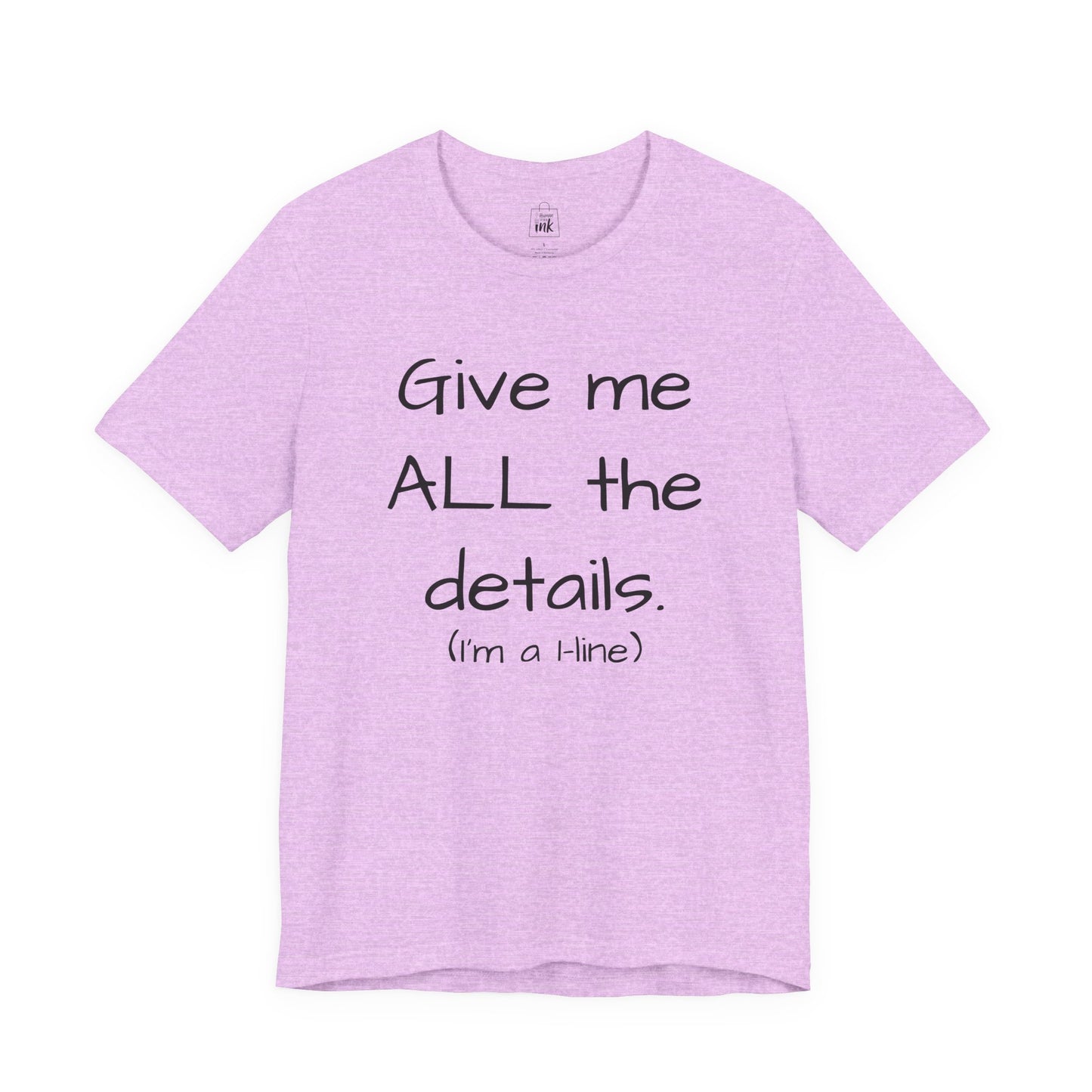 "Give me All the Details!" 1 line profile Shirt