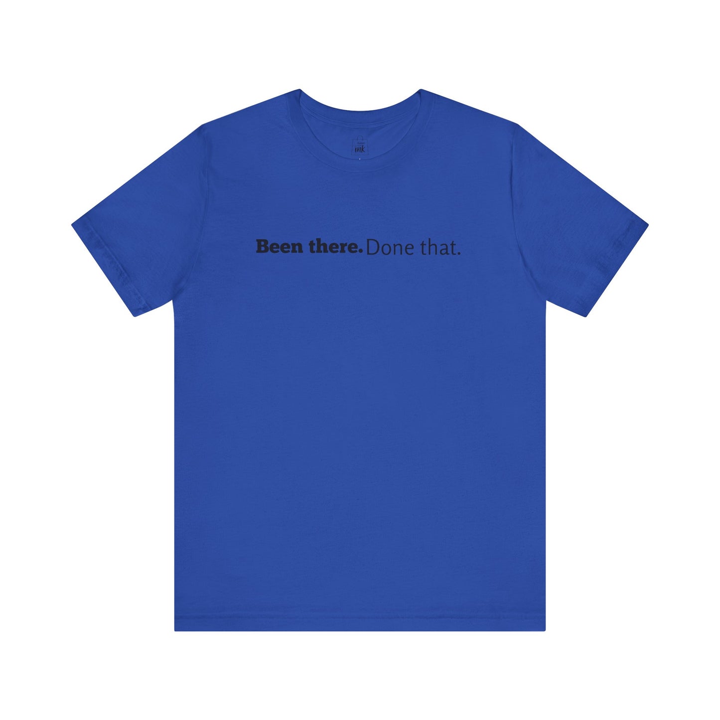 "Been there. Done that!" 6th Line Profile Shirt