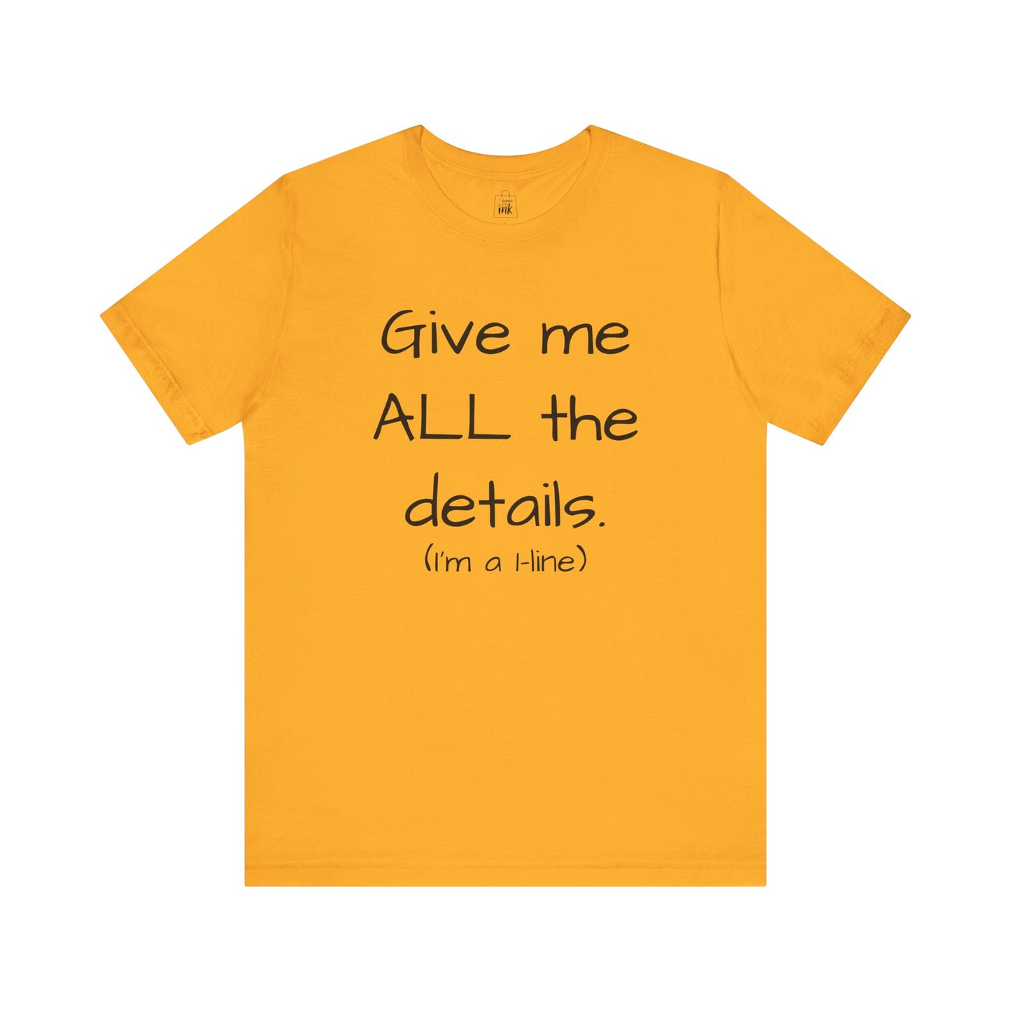 "Give me All the Details!" 1 line profile Shirt