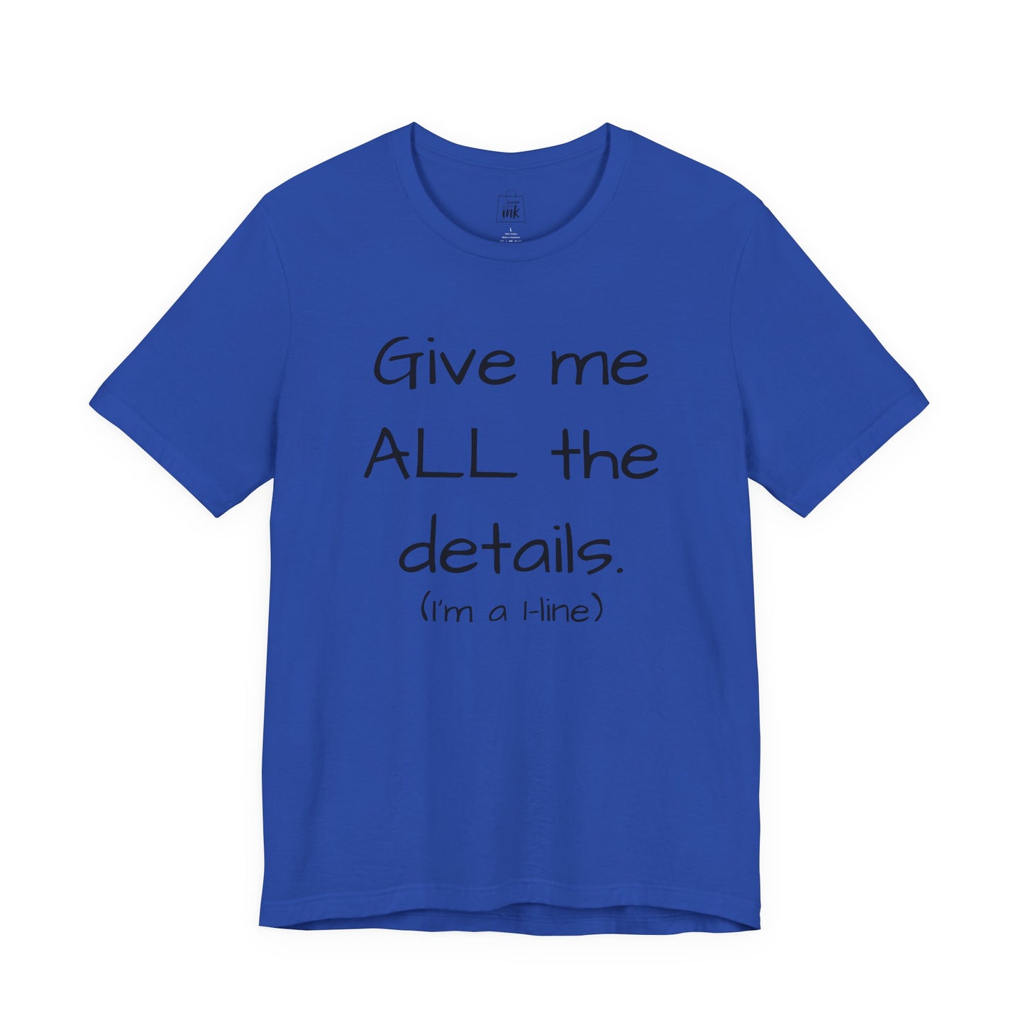 "Give me All the Details!" 1 line profile Shirt