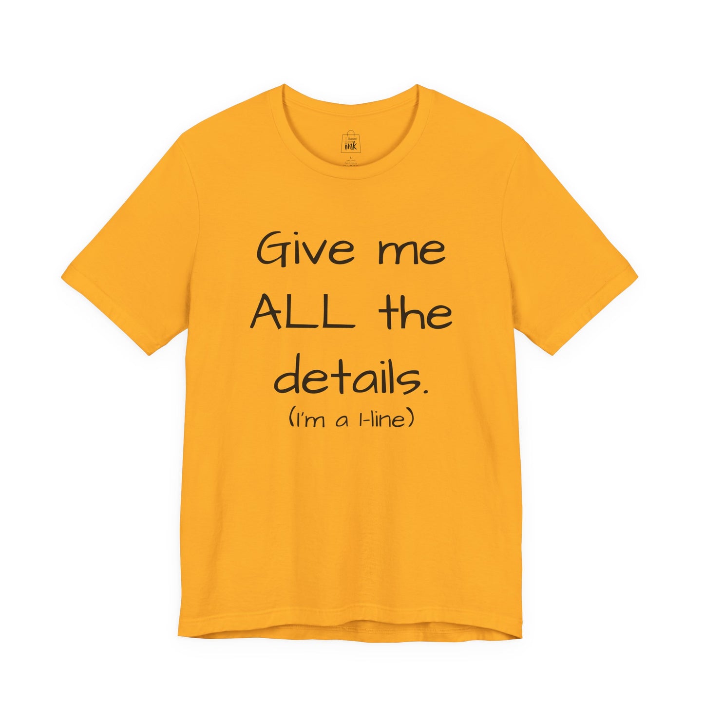 "Give me All the Details!" 1 line profile Shirt