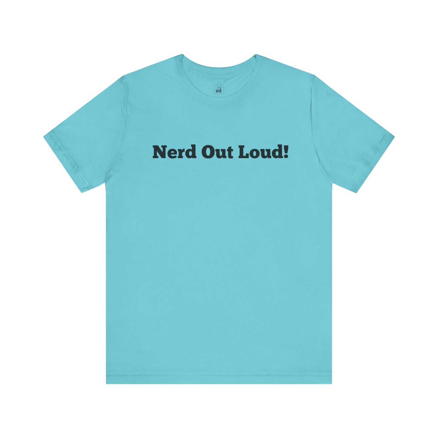 "Nerd out Loud!" 1st Line Profile T-Shirt