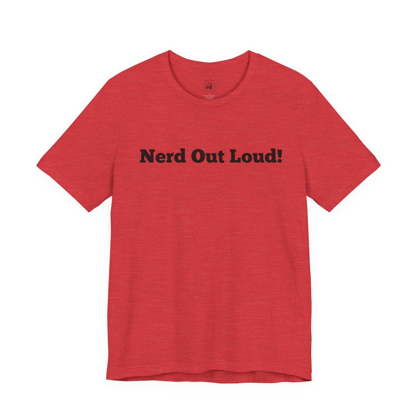 "Nerd out Loud!" 1st Line Profile T-Shirt