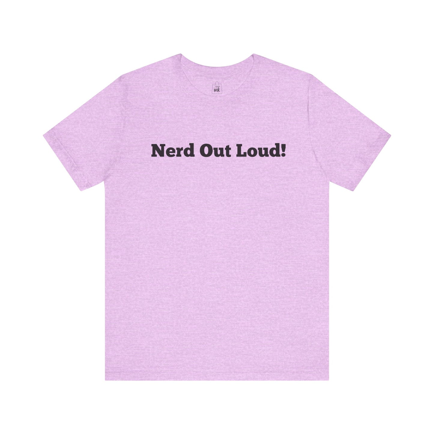 "Nerd out Loud!" 1st Line Profile T-Shirt