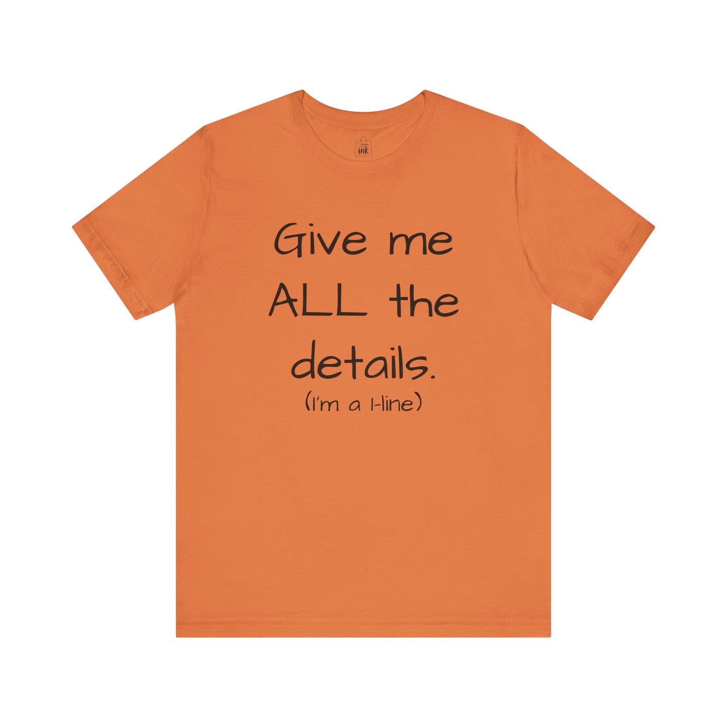 "Give me All the Details!" 1 line profile Shirt