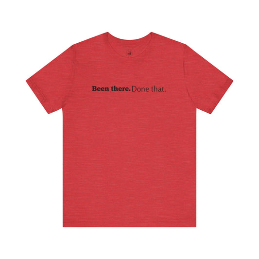 "Been there. Done that!" 6th Line Profile Shirt