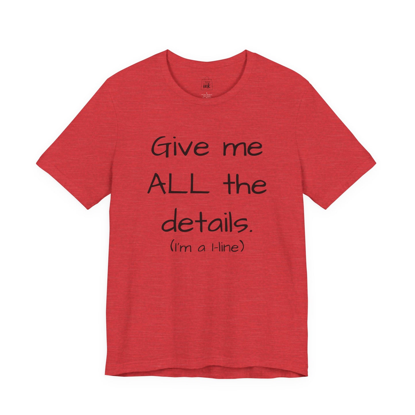 "Give me All the Details!" 1 line profile Shirt