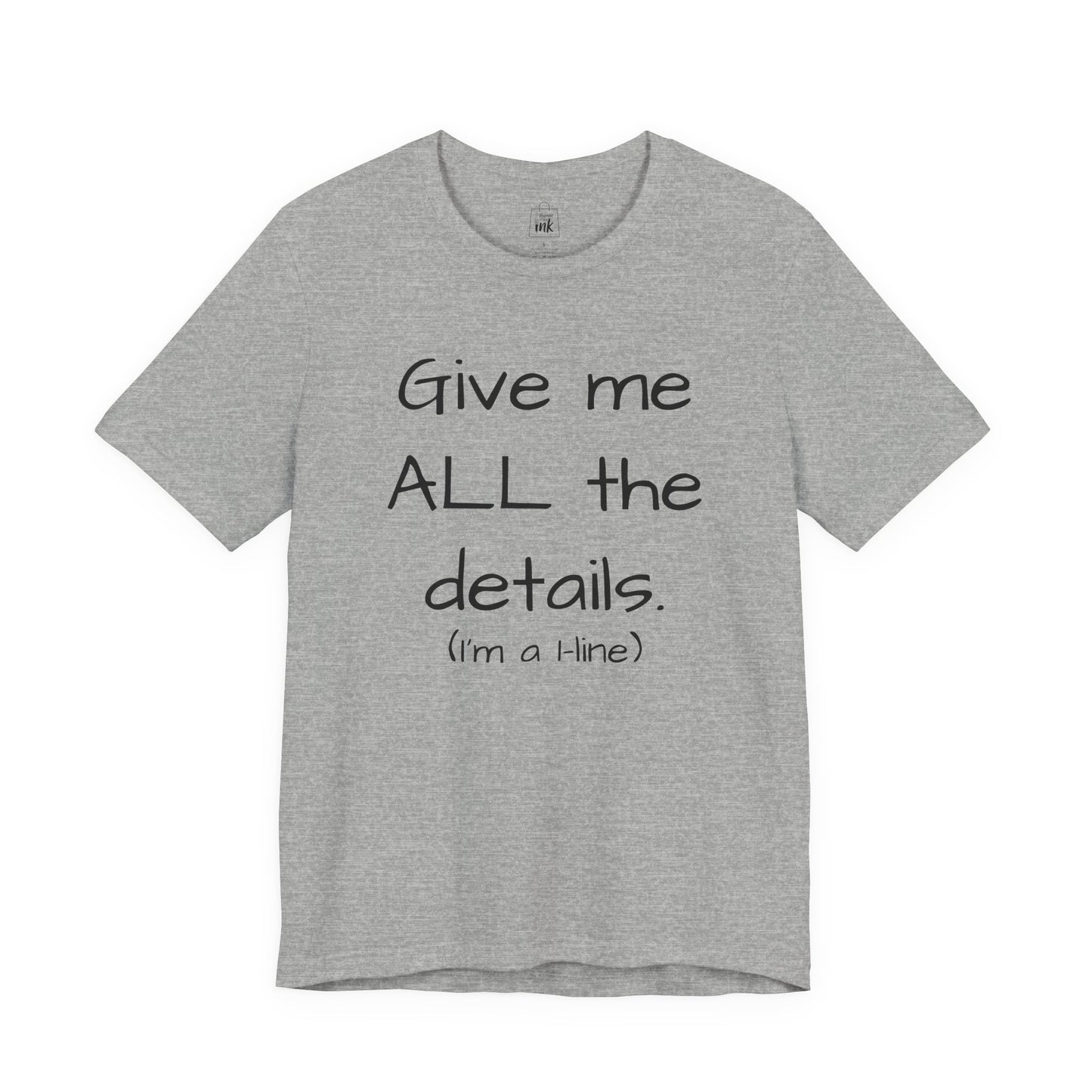 "Give me All the Details!" 1 line profile Shirt