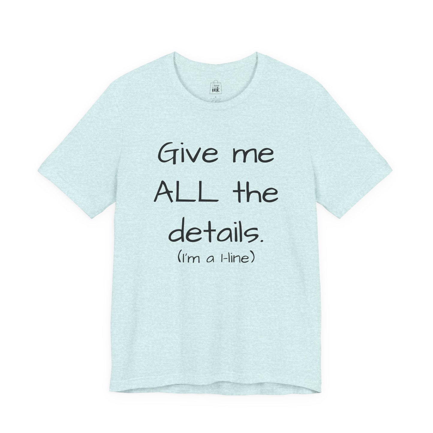 "Give me All the Details!" 1 line profile Shirt