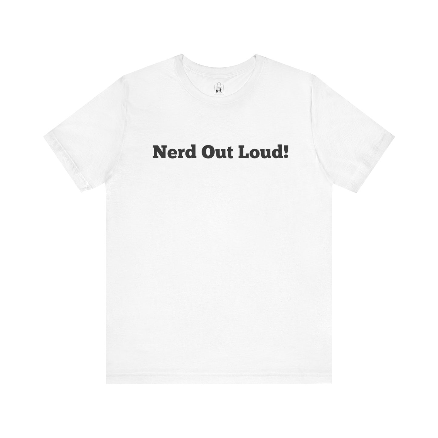 "Nerd out Loud!" 1st Line Profile T-Shirt