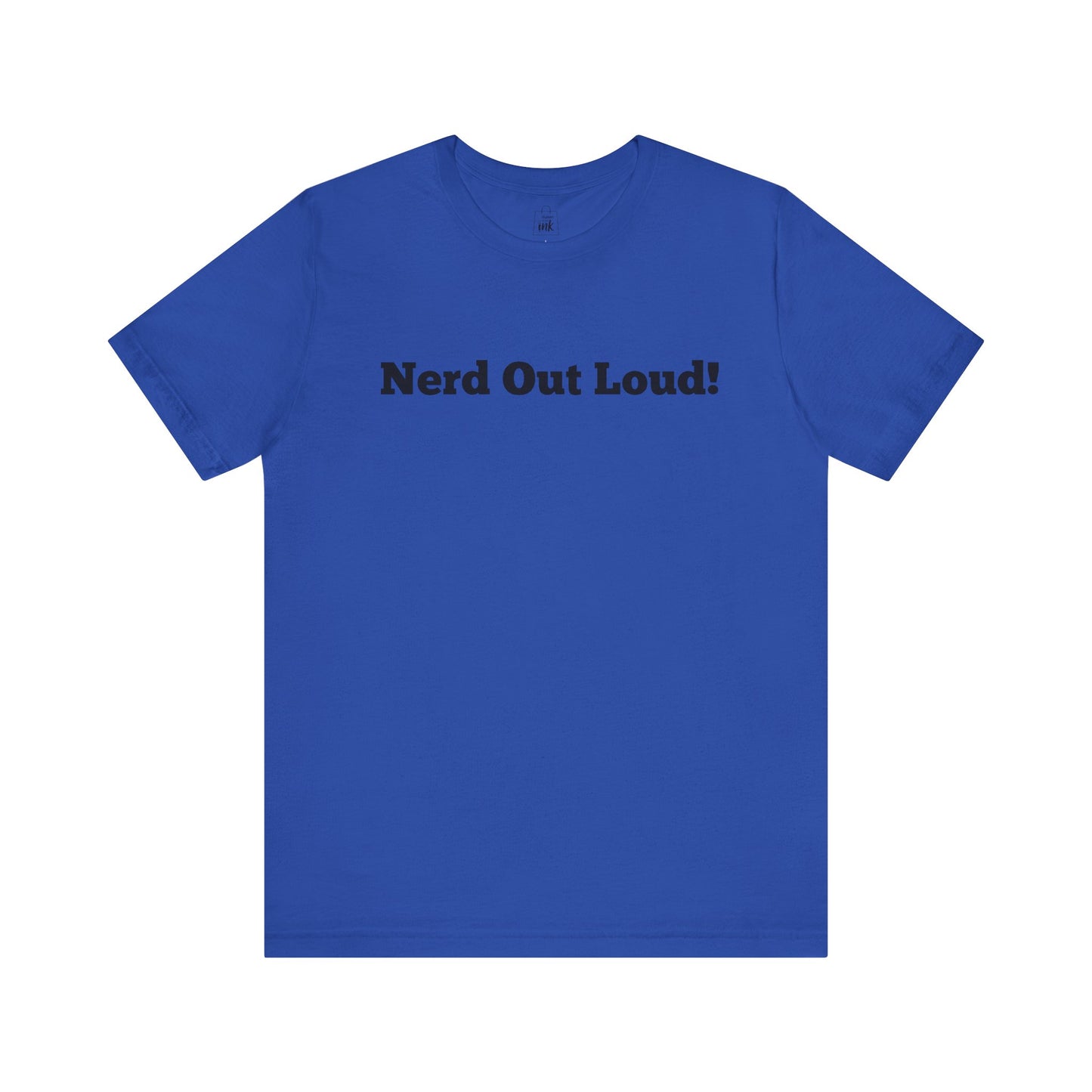 "Nerd out Loud!" 1st Line Profile T-Shirt