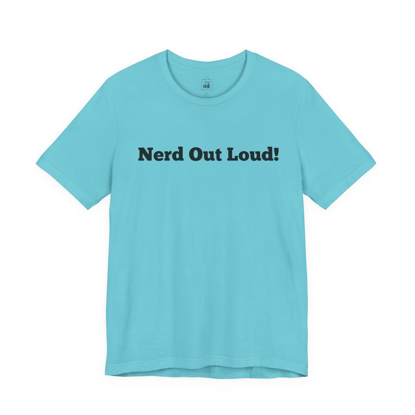 "Nerd out Loud!" 1st Line Profile T-Shirt