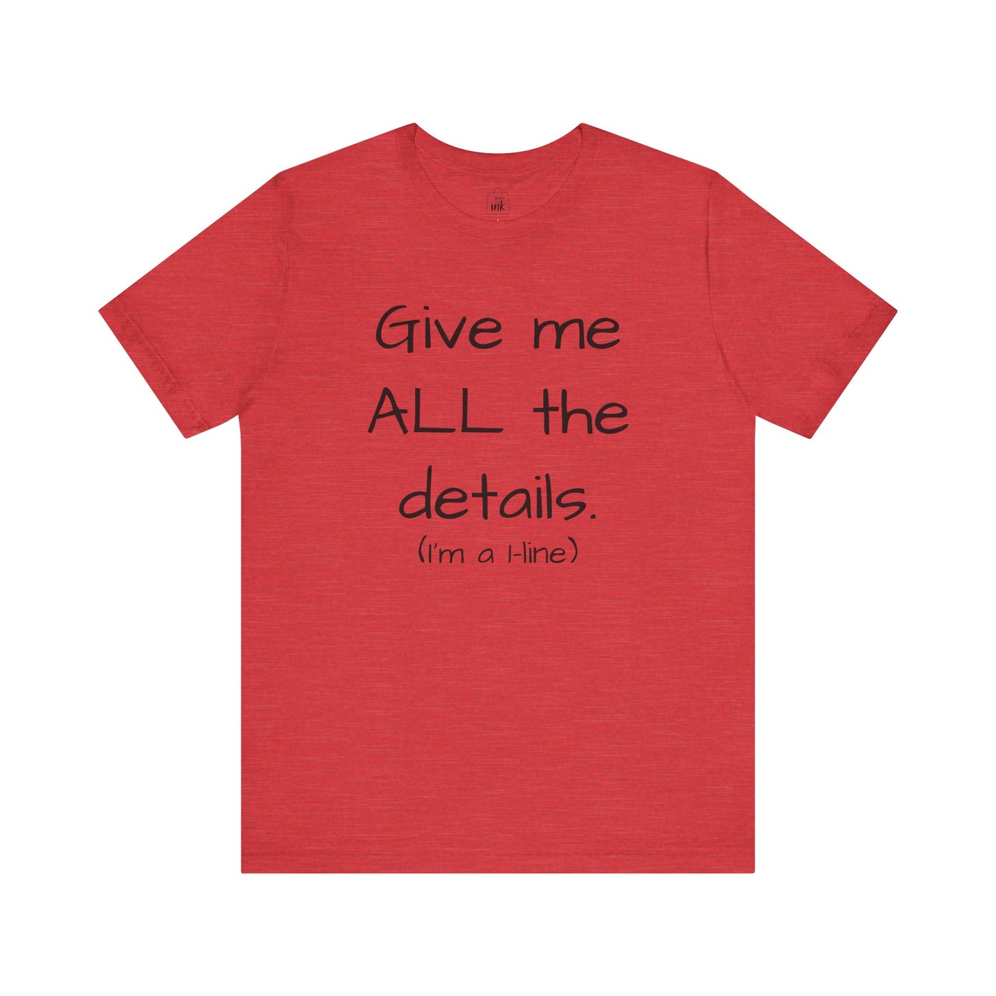 "Give me All the Details!" 1 line profile Shirt