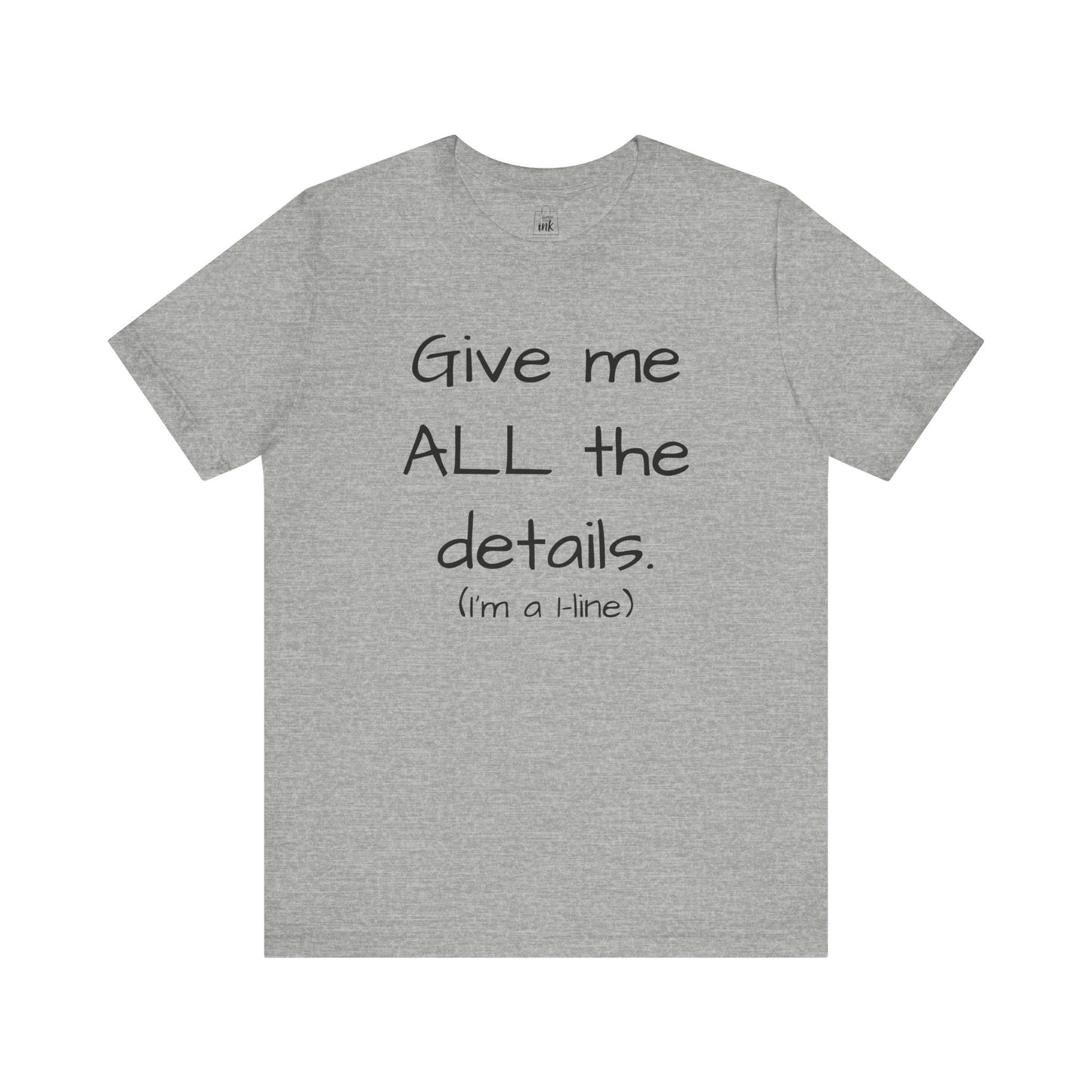 "Give me All the Details!" 1 line profile Shirt