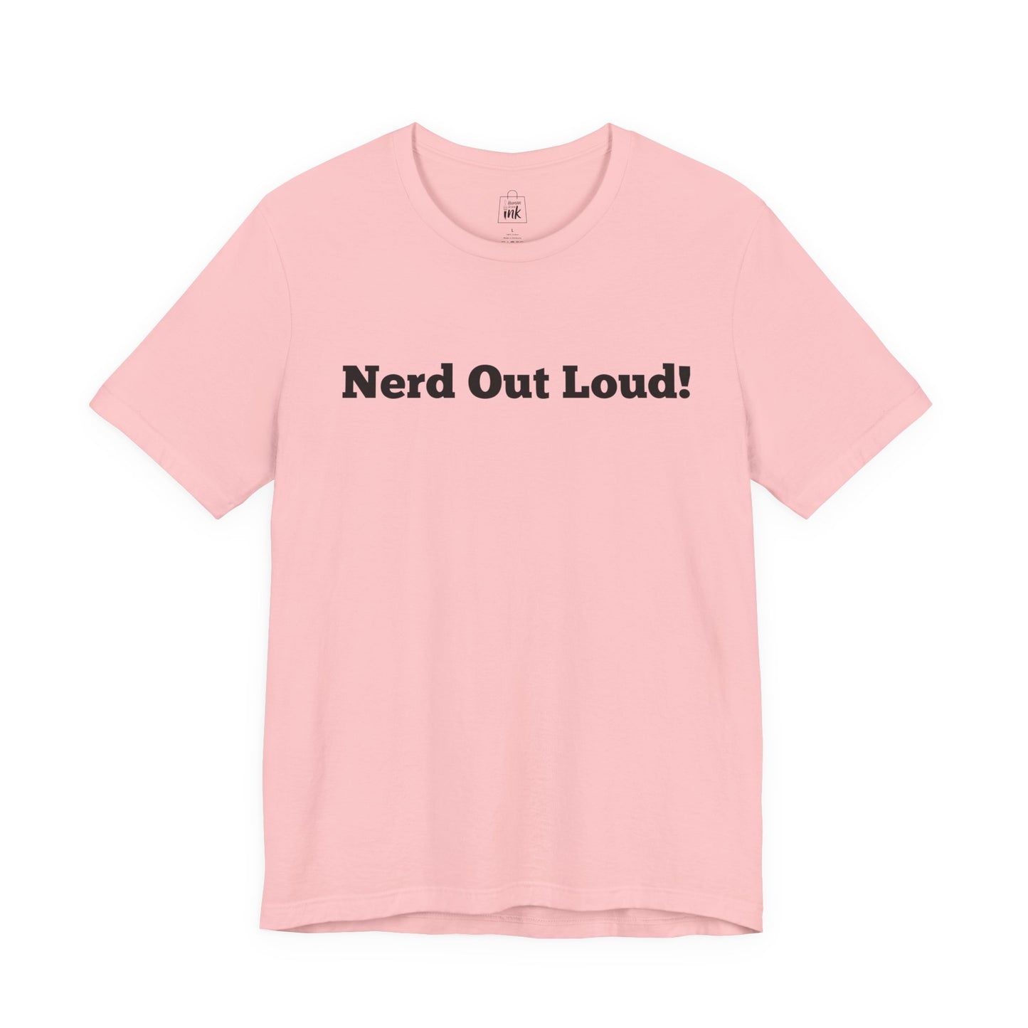 "Nerd out Loud!" 1st Line Profile T-Shirt