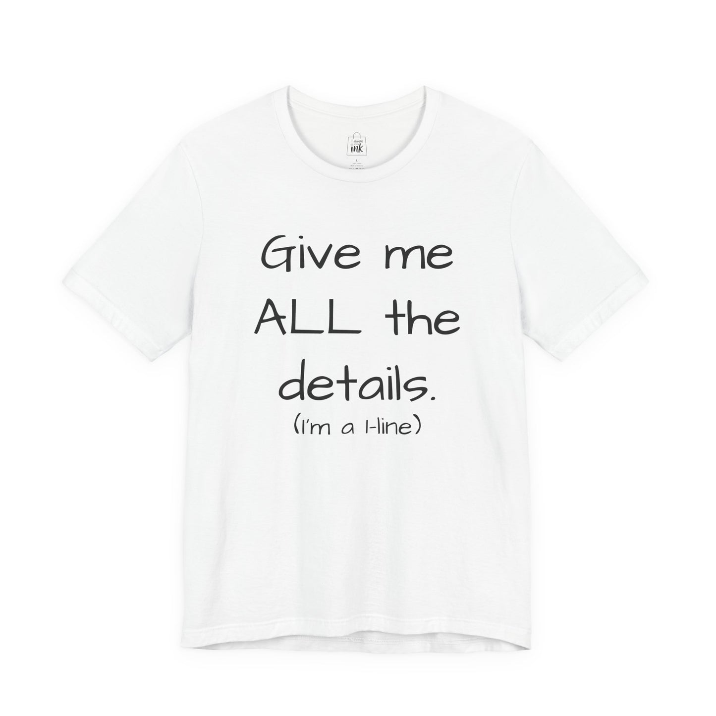 "Give me All the Details!" 1 line profile Shirt
