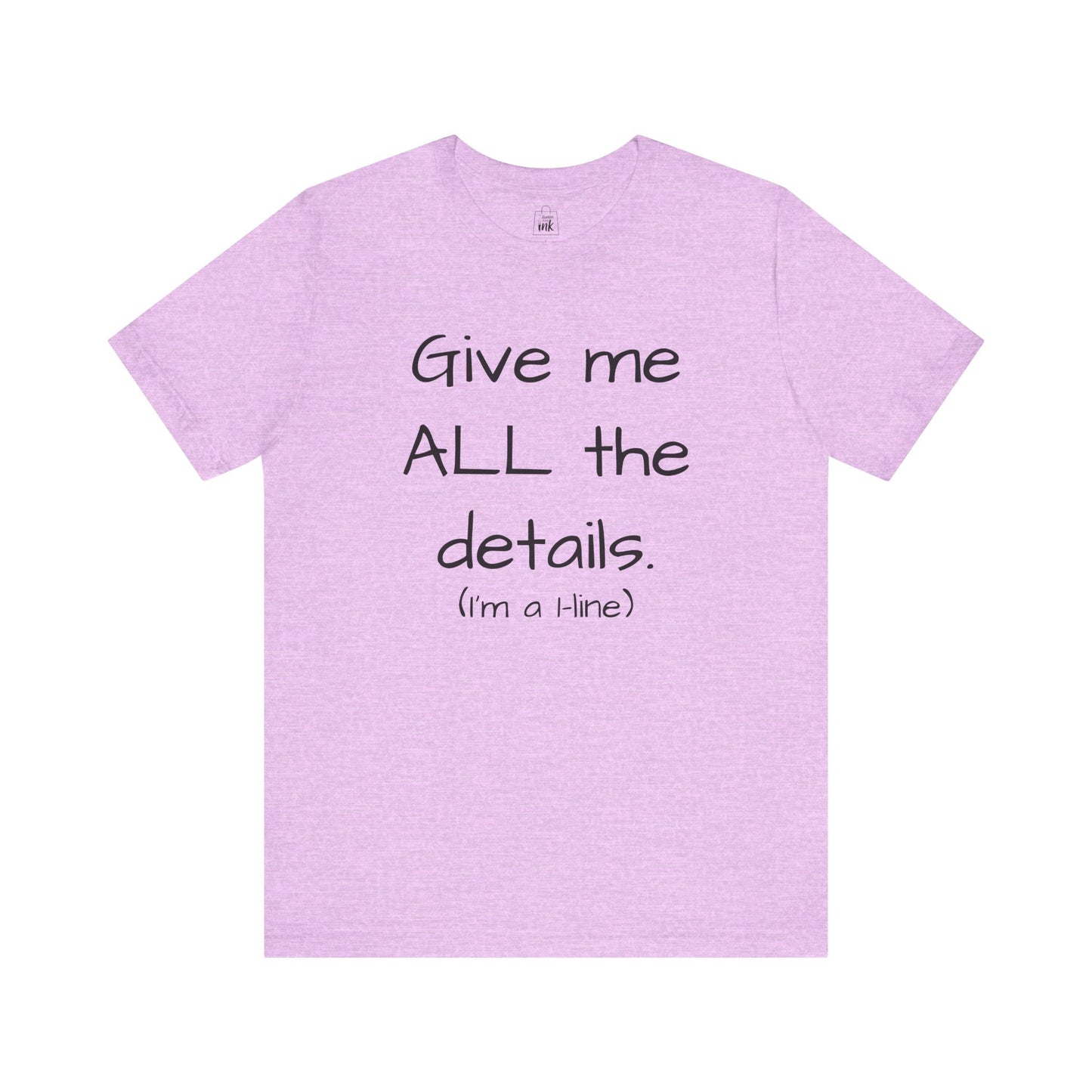 "Give me All the Details!" 1 line profile Shirt