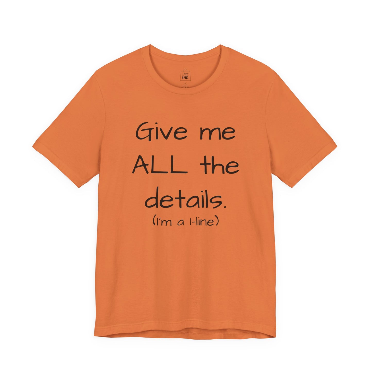 "Give me All the Details!" 1 line profile Shirt