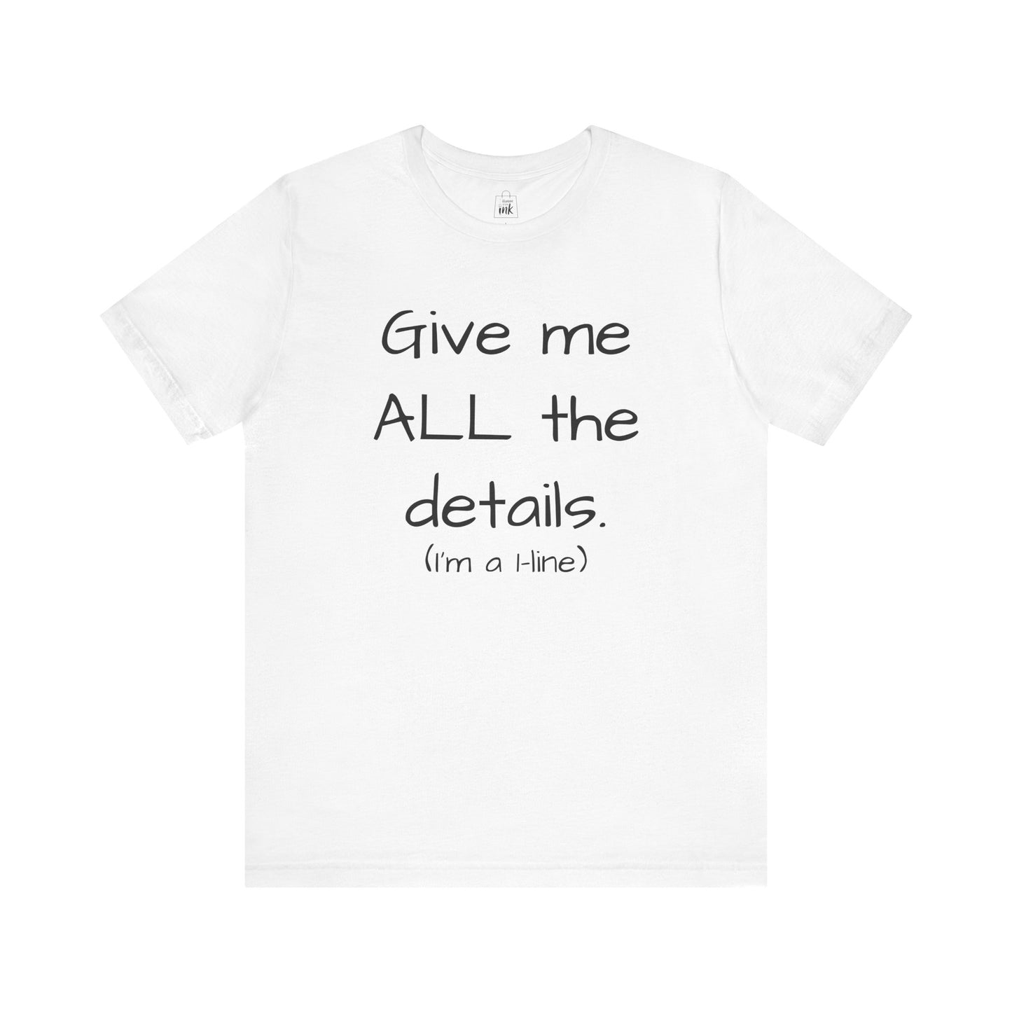 "Give me All the Details!" 1 line profile Shirt