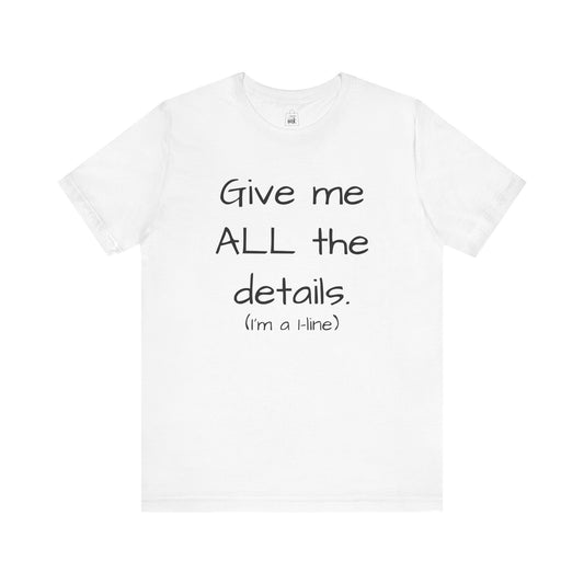 "Give me All the Details!" 1 line profile Shirt