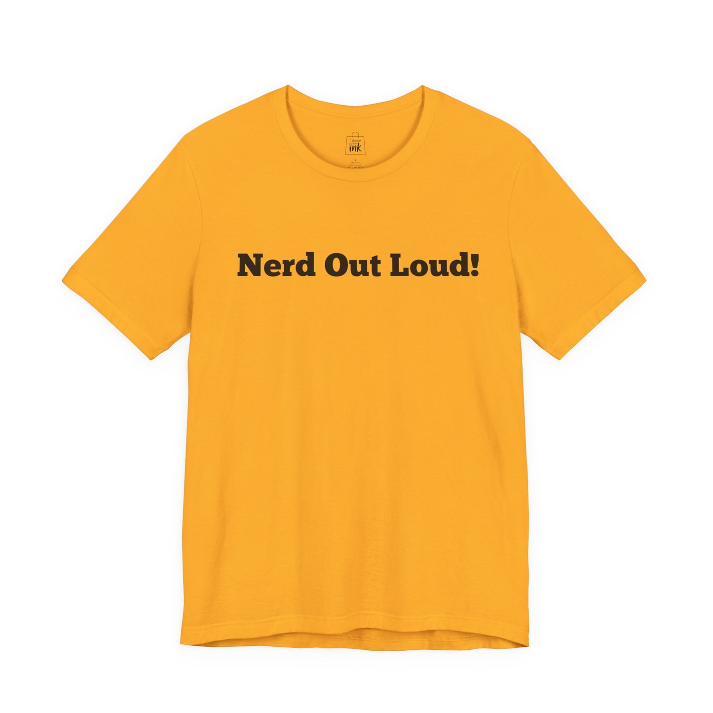 "Nerd out Loud!" 1st Line Profile T-Shirt